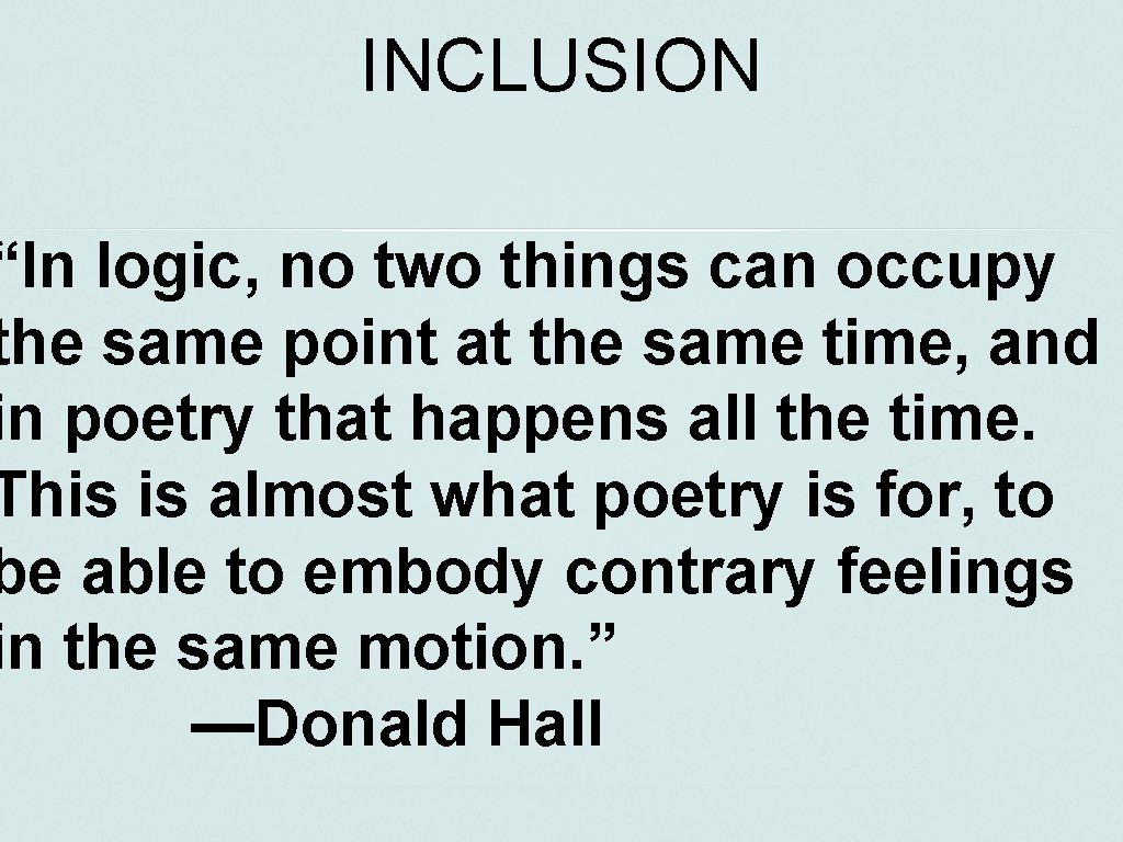 INCLUSION “In logic, no two things can occupy the same point at the same