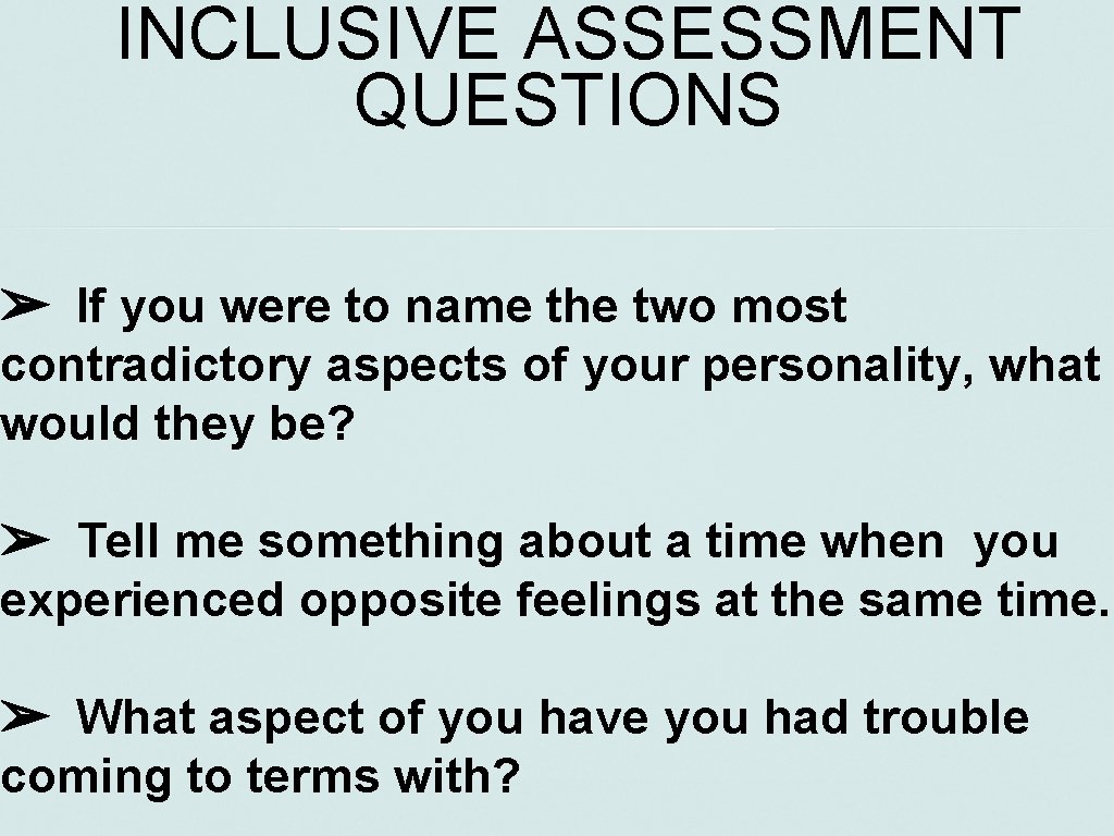 INCLUSIVE ASSESSMENT QUESTIONS ➢ If you were to name the two most contradictory aspects