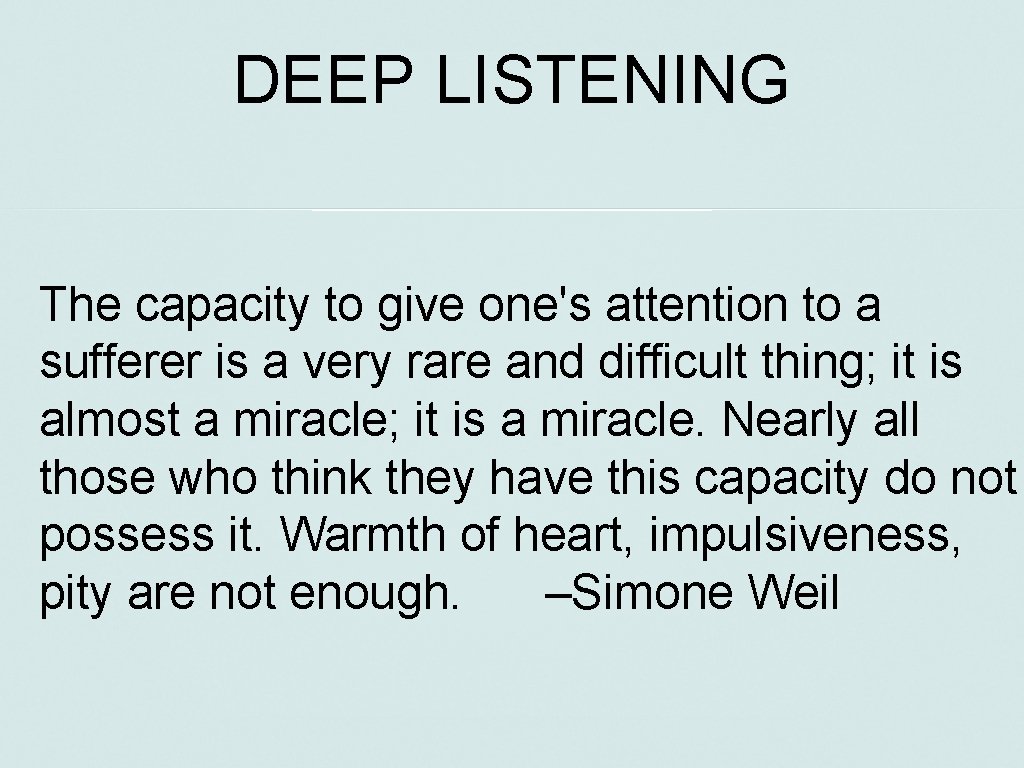 DEEP LISTENING The capacity to give one's attention to a sufferer is a very