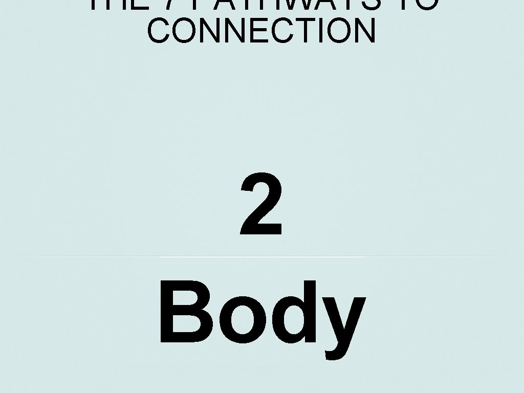 THE 7 PATHWAYS TO CONNECTION 2 Body 