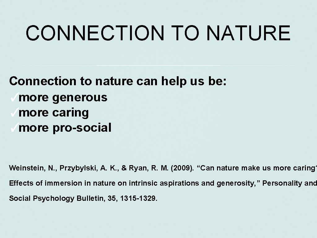 CONNECTION TO NATURE Connection to nature can help us be: ✓ more generous ✓