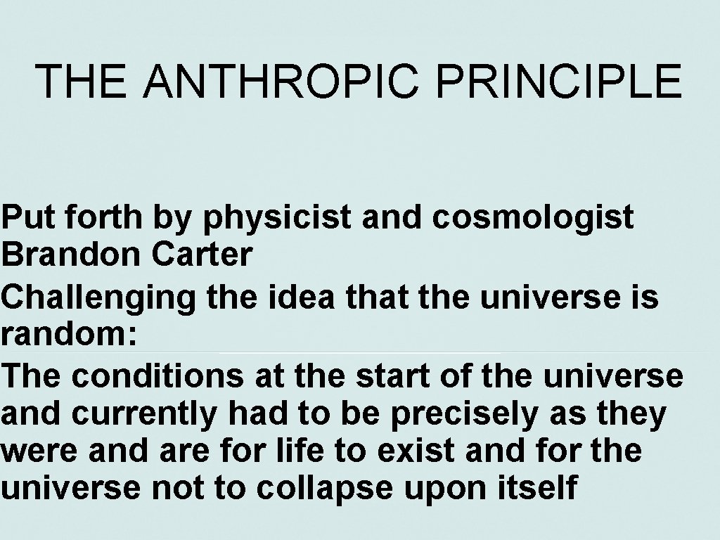 THE ANTHROPIC PRINCIPLE Put forth by physicist and cosmologist Brandon Carter Challenging the idea