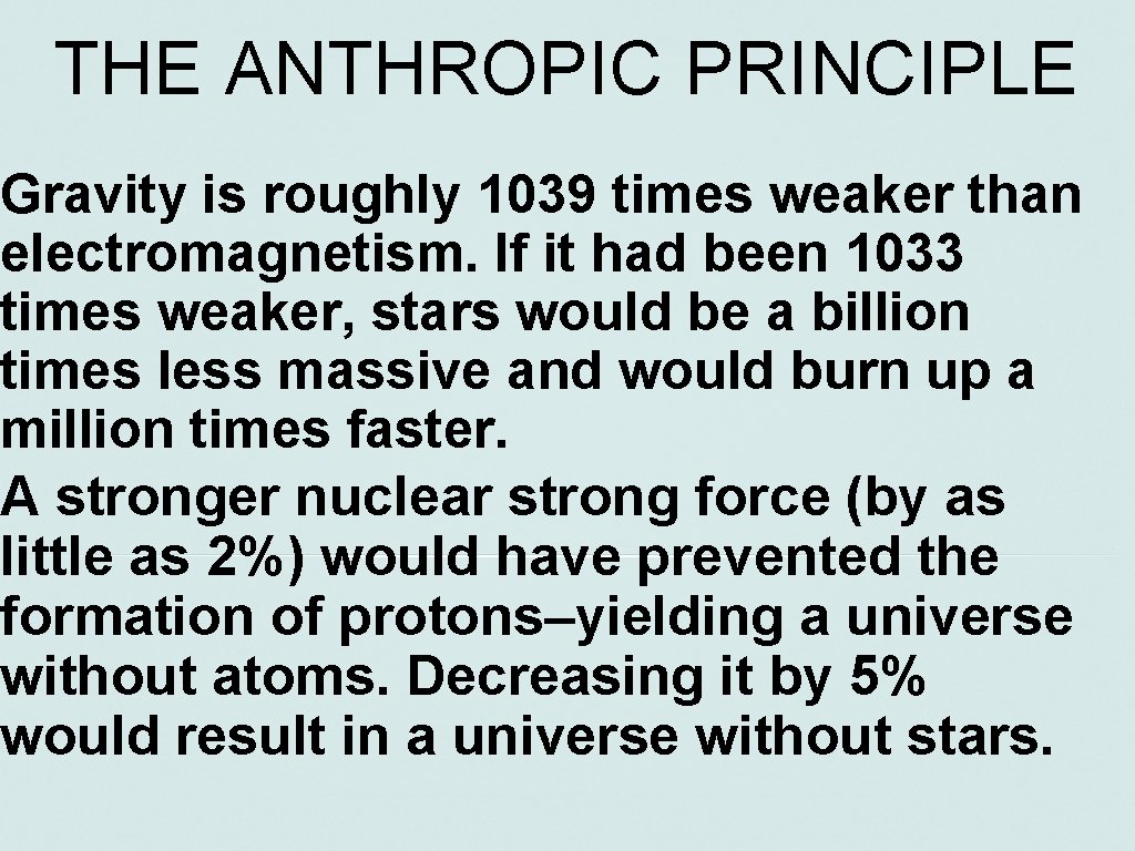 THE ANTHROPIC PRINCIPLE Gravity is roughly 1039 times weaker than electromagnetism. If it had