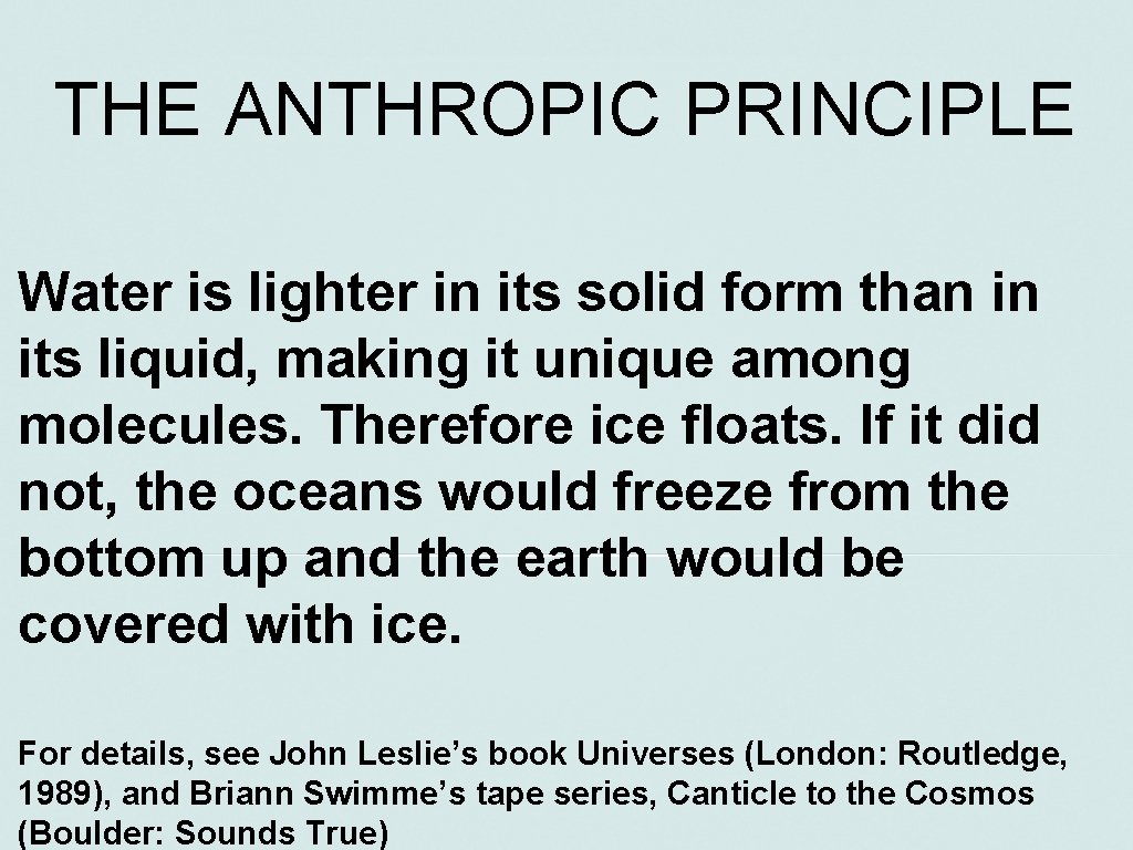 THE ANTHROPIC PRINCIPLE Water is lighter in its solid form than in its liquid,