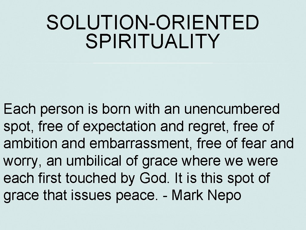 SOLUTION-ORIENTED SPIRITUALITY Each person is born with an unencumbered spot, free of expectation and