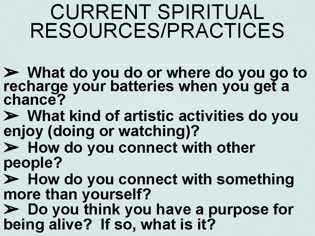 CURRENT SPIRITUAL RESOURCES/PRACTICES ➢ What do you do or where do you go to