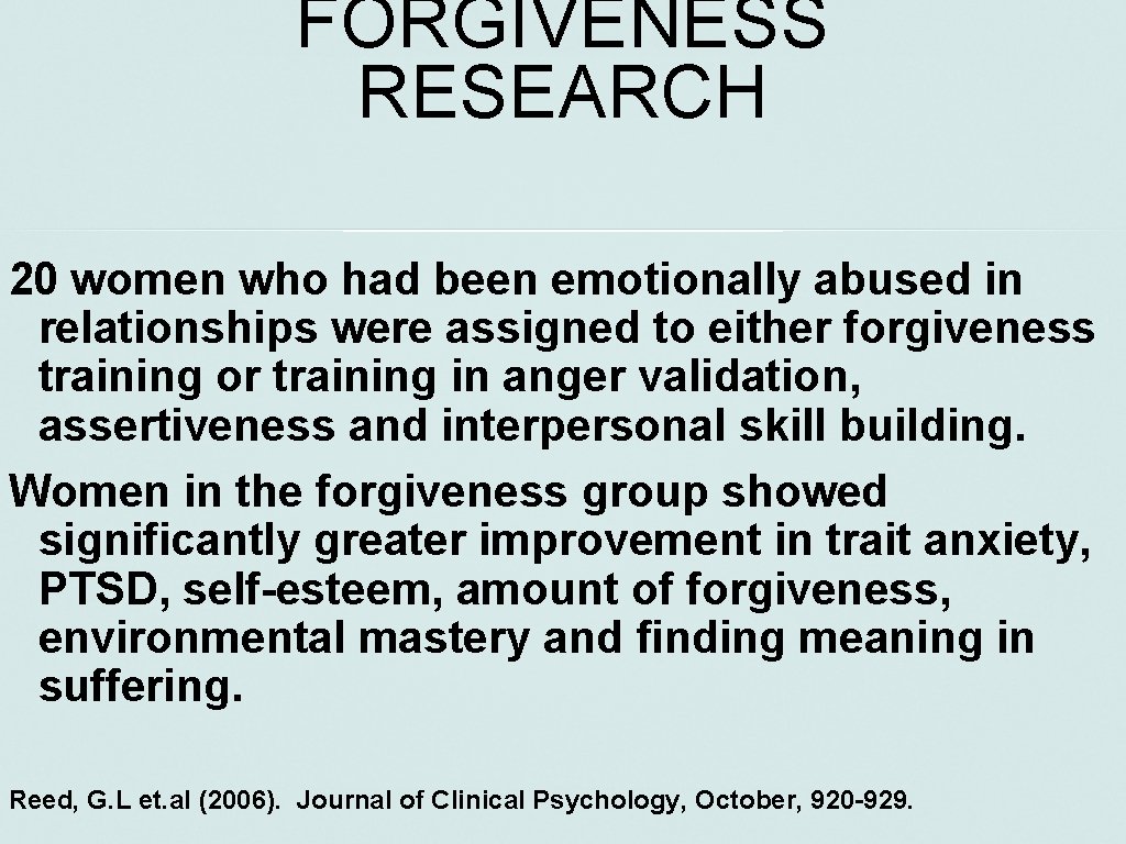FORGIVENESS RESEARCH 20 women who had been emotionally abused in relationships were assigned to