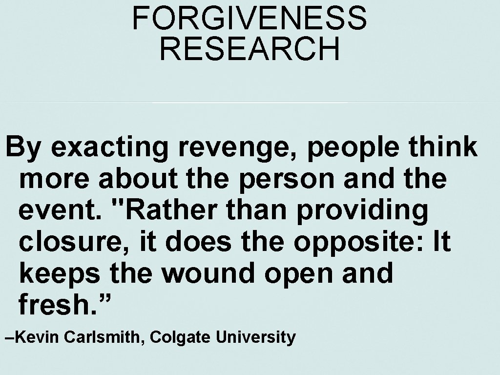 FORGIVENESS RESEARCH By exacting revenge, people think more about the person and the event.
