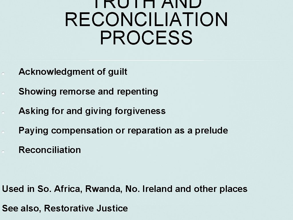 TRUTH AND RECONCILIATION PROCESS Acknowledgment of guilt Showing remorse and repenting Asking for and
