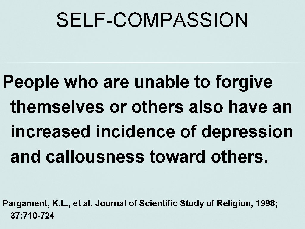 SELF-COMPASSION People who are unable to forgive themselves or others also have an increased