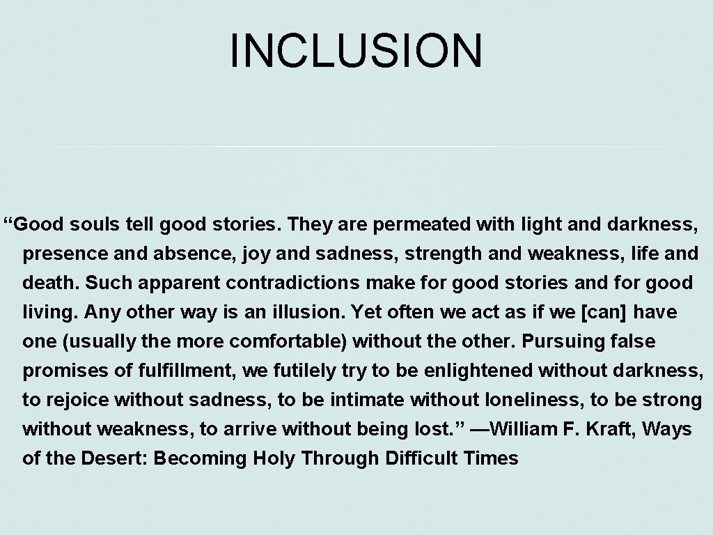INCLUSION “Good souls tell good stories. They are permeated with light and darkness, presence