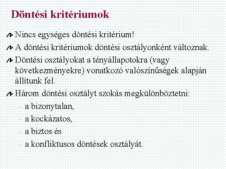 Döntési kritériumok Nincs egységes döntési kritérium! A döntési kritériumok döntési osztályonként változnak. Döntési osztályokat