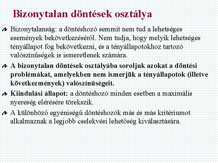 Bizonytalan döntések osztálya Bizonytalanság: a döntéshozó semmit nem tud a lehetséges események bekövetkezéséről. Nem