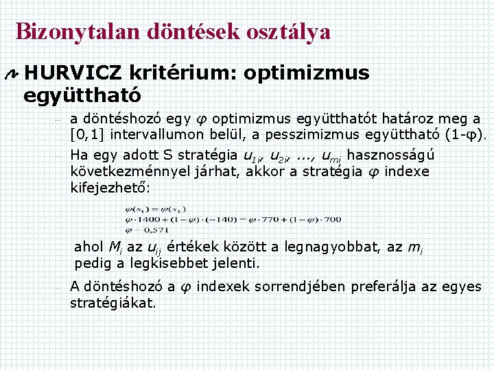 Bizonytalan döntések osztálya HURVICZ kritérium: optimizmus együttható – – a döntéshozó egy φ optimizmus