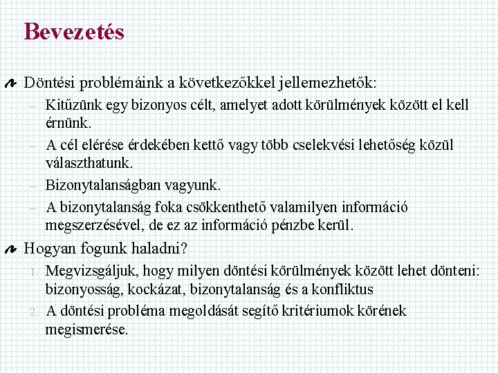 Bevezetés Döntési problémáink a következőkkel jellemezhetők: – – Kitűzünk egy bizonyos célt, amelyet adott