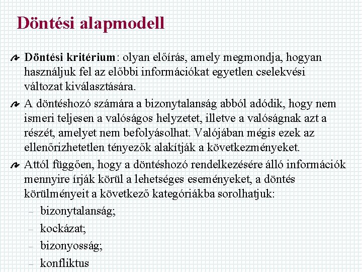 Döntési alapmodell Döntési kritérium: olyan előírás, amely megmondja, hogyan használjuk fel az előbbi információkat