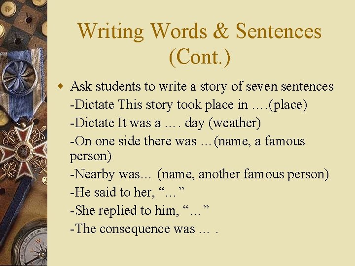 Writing Words & Sentences (Cont. ) w Ask students to write a story of