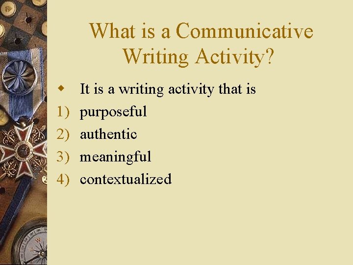 What is a Communicative Writing Activity? w 1) 2) 3) 4) It is a