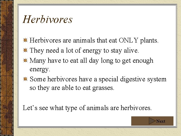 Herbivores are animals that eat ONLY plants. They need a lot of energy to