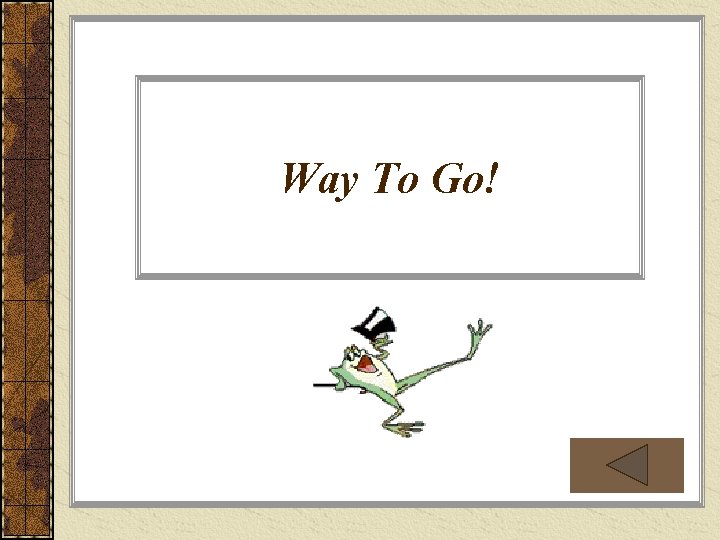 Way To Go! Way To Go!