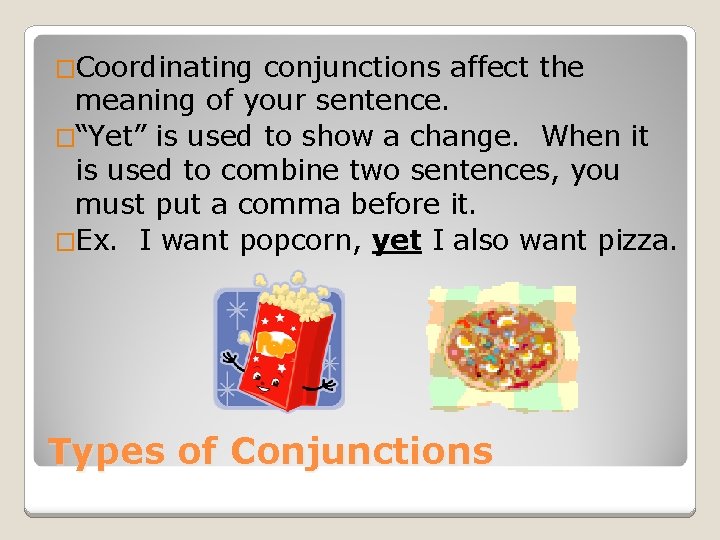 �Coordinating conjunctions affect the meaning of your sentence. �“Yet” is used to show a
