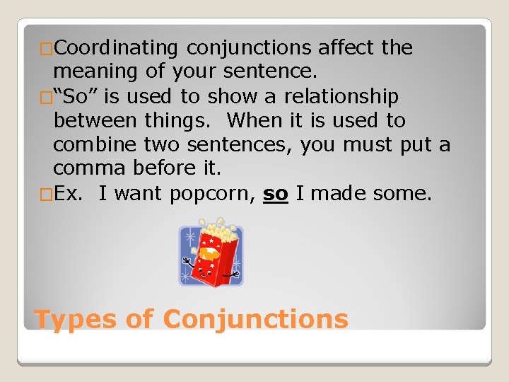 �Coordinating conjunctions affect the meaning of your sentence. �“So” is used to show a