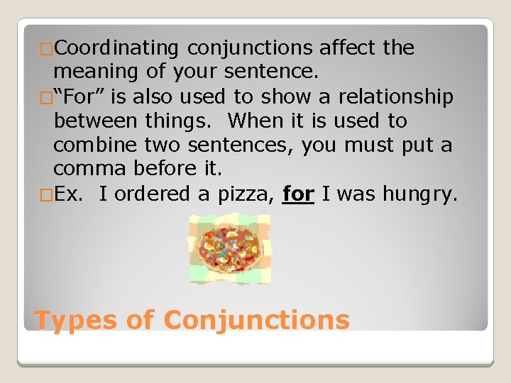 �Coordinating conjunctions affect the meaning of your sentence. �“For” is also used to show