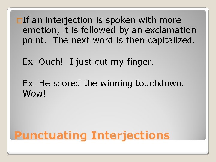 �If an interjection is spoken with more emotion, it is followed by an exclamation