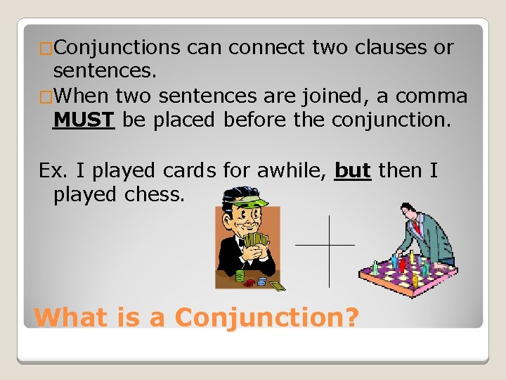 �Conjunctions can connect two clauses or sentences. �When two sentences are joined, a comma