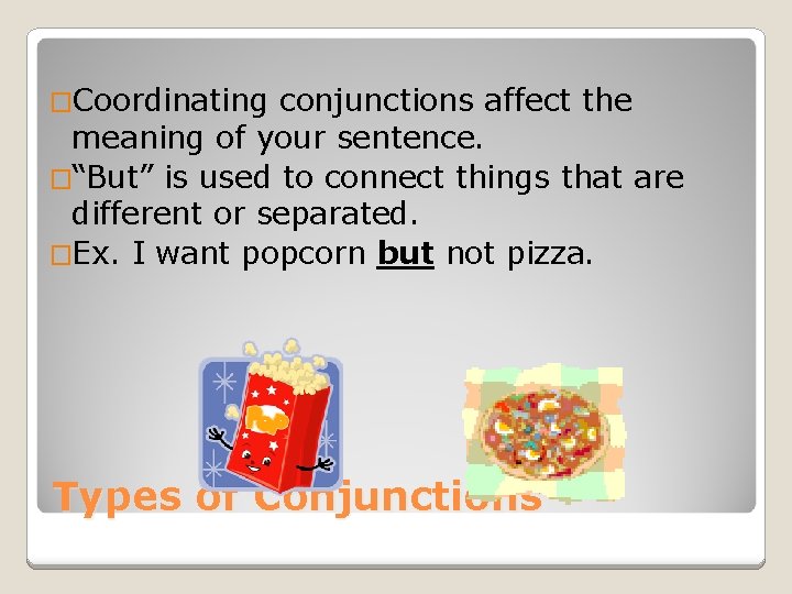 �Coordinating conjunctions affect the meaning of your sentence. �“But” is used to connect things