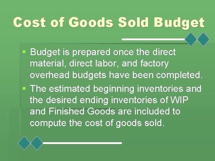 Cost of Goods Sold Budget § Budget is prepared once the direct material, direct