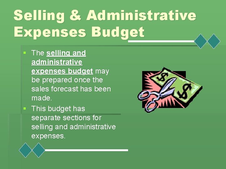 Selling & Administrative Expenses Budget § The selling and administrative expenses budget may be