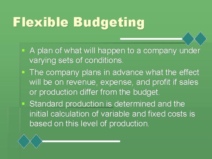 Flexible Budgeting § A plan of what will happen to a company under varying