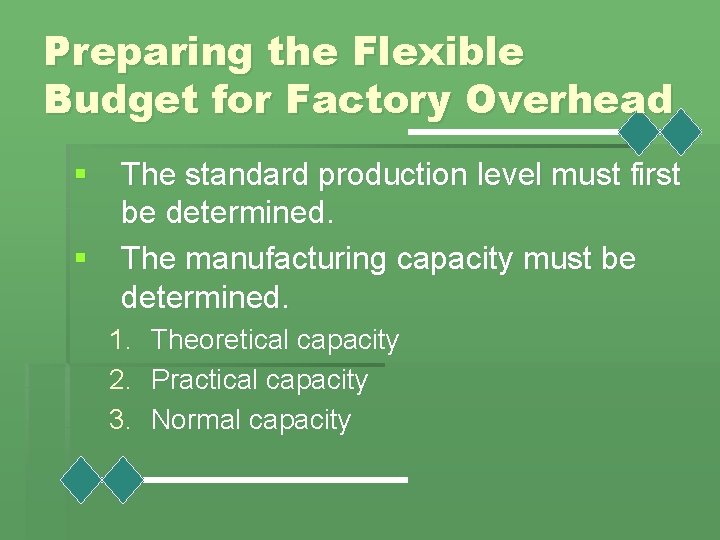 Preparing the Flexible Budget for Factory Overhead § The standard production level must first