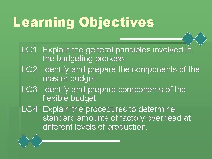 Learning Objectives LO 1 Explain the general principles involved in the budgeting process. LO