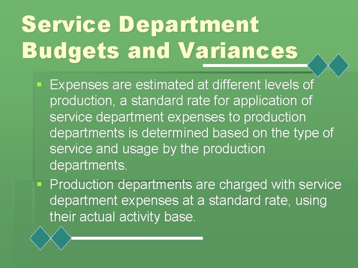 Service Department Budgets and Variances § Expenses are estimated at different levels of production,