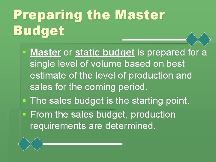 Preparing the Master Budget § Master or static budget is prepared for a single