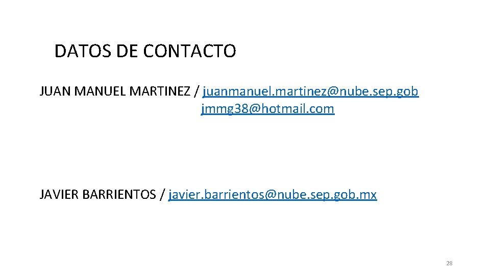 DATOS DE CONTACTO JUAN MANUEL MARTINEZ / juanmanuel. martinez@nube. sep. gob jmmg 38@hotmail. com