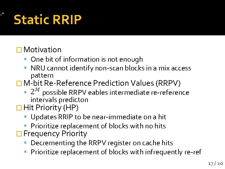 Static RRIP � Motivation One bit of information is not enough NRU cannot identify