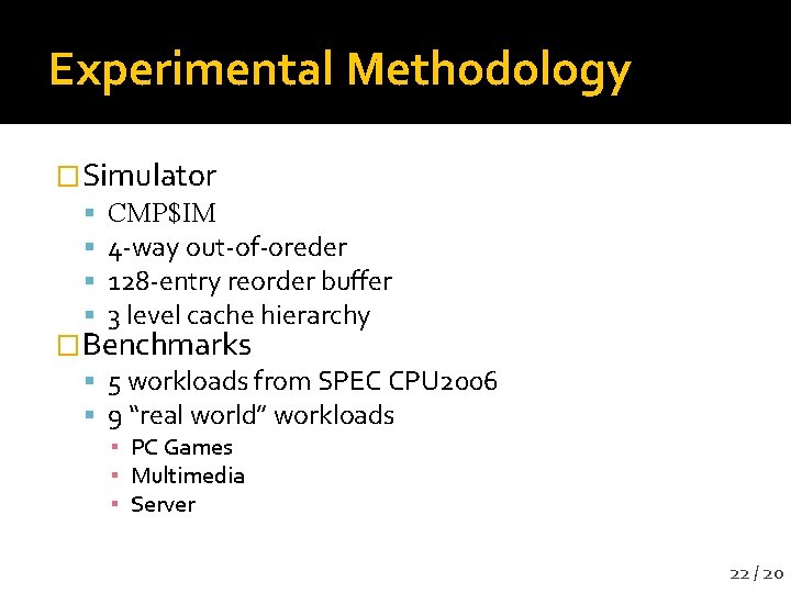 Experimental Methodology �Simulator CMP$IM 4 -way out-of-oreder 128 -entry reorder buffer 3 level cache