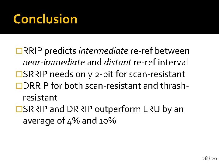 Conclusion �RRIP predicts intermediate re-ref between near-immediate and distant re-ref interval �SRRIP needs only