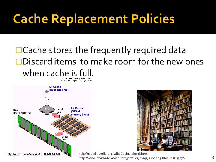 Cache Replacement Policies �Cache stores the frequently required data �Discard items to make room