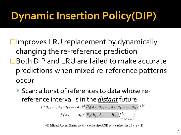 Dynamic Insertion Policy(DIP) �Improves LRU replacement by dynamically changing the re-reference prediction �Both DIP