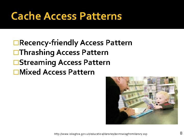 Cache Access Patterns �Recency-friendly Access Pattern �Thrashing Access Pattern �Streaming Access Pattern �Mixed Access