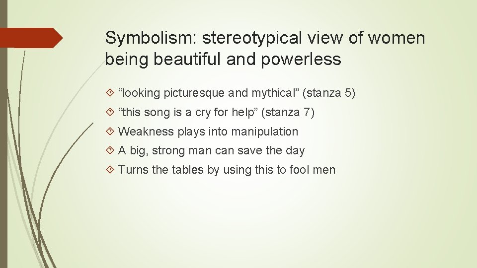 Symbolism: stereotypical view of women being beautiful and powerless “looking picturesque and mythical” (stanza