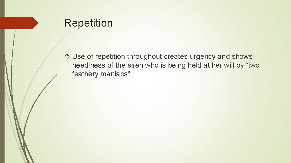 Repetition Use of repetition throughout creates urgency and shows neediness of the siren who