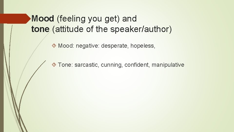 Mood (feeling you get) and tone (attitude of the speaker/author) Mood: negative: desperate, hopeless,