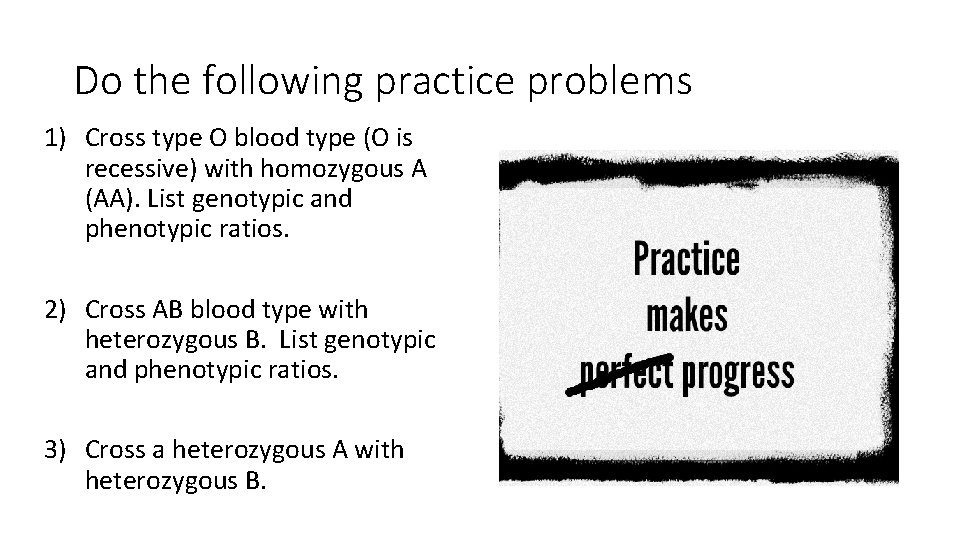 Do the following practice problems 1) Cross type O blood type (O is recessive)