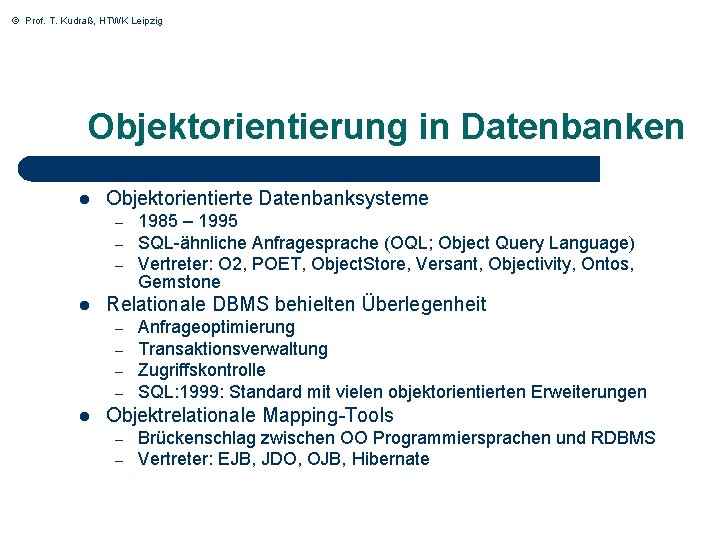 © Prof. T. Kudraß, HTWK Leipzig Objektorientierung in Datenbanken l Objektorientierte Datenbanksysteme – –