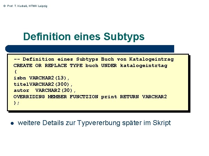 © Prof. T. Kudraß, HTWK Leipzig Definition eines Subtyps -- Definition eines Subtyps Buch